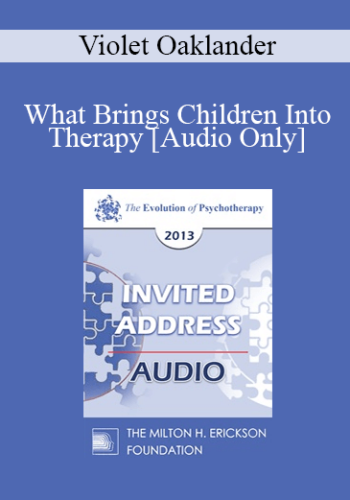 [Audio] EP13 Invited Address 20 - What Brings Children Into Therapy: A Developmental View - Violet Oaklander, PHD