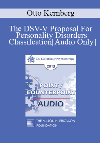 [Audio] EP13 Point/Counter Point 05 - The DSV-V Proposal For Personality Disorders Classifcation - Otto Kernberg, MD
