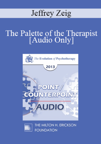 [Audio] EP13 Point/Counter Point 09 - The Palette of the Therapist - Jeffrey Zeig, PHD