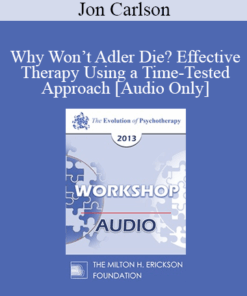 [Audio] EP13 Workshop 06 - Why Won’t Adler Die? Effective Therapy Using a Time-Tested Approach - Jon Carlson
