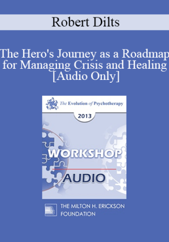 [Audio] EP13 Workshop 16 - The Hero's Journey as a Roadmap for Managing Crisis and Healing - Robert Dilts, BA