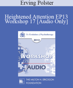 [Audio] EP13 Workshop 17 - Heightened Attention: Elixir of Therapeutic Growth - Erving Polster