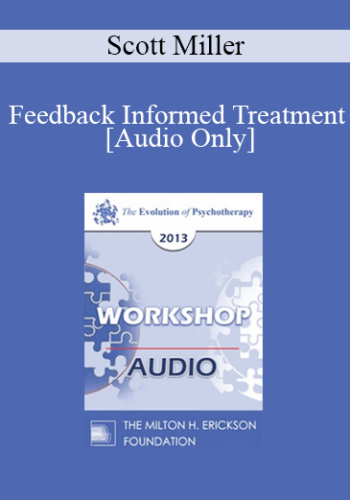 [Audio] EP13 Workshop 40 – Feedback Informed Treatment: Making Services FIT Consumers – Scott Miller, PHD