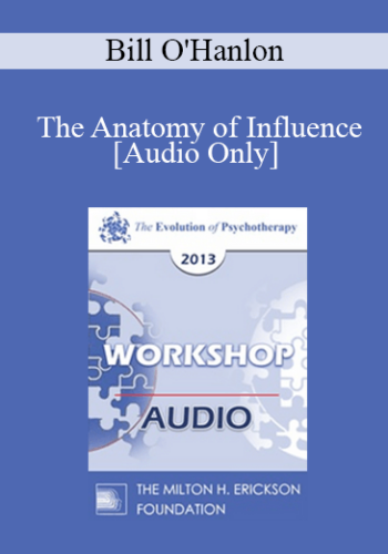 [Audio] EP13 Workshop 41 – The Anatomy Of Influence: Applying Effective Methods From Behavioral Economics And Social Psychology To Increase Cooperation And Results In Psychotherapy – Bill O’Hanlon, MS