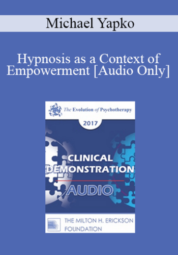 [Audio] EP17 Clinical Demonstration 03 – Hypnosis As A Context Of Empowerment – Michael Yapko, PhD