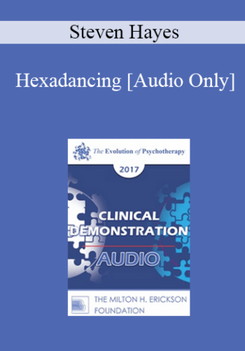 [Audio] EP17 Clinical Demonstration 09 - Hexadancing: A Demonstration of the Liberating Impact of Process-Focused Evidence-Based Therapy - Steven Hayes, PhD