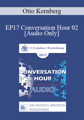 [Audio] EP17 Conversation Hour 02 – Otto Kernberg, MD