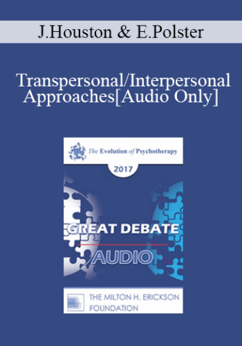 [Audio] EP17 Great Debates 03 - Transpersonal/Interpersonal Approaches - Jean Houston, PhD and Erving Polster, PhD