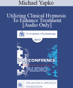 [Audio] EP17 Pre Conference 02 - Utilizing Clinical Hypnosis To Enhance Treatment: Make Your (Inevitable) Suggestions Count - Part 2 - Michael Yapko