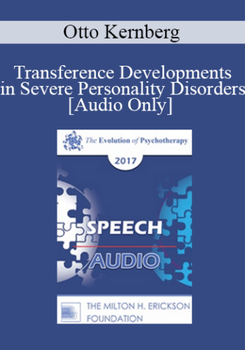 [Audio] EP17 Speech 15 - Transference Developments in Severe Personality Disorders - Otto Kernberg, MD