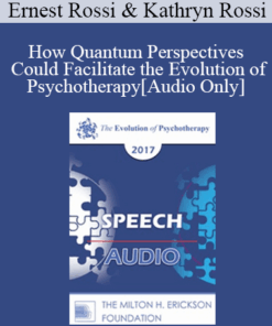 [Audio] EP17 Speech 17 - How Quantum Perspectives Could Facilitate the Evolution of Psychotherapy - Ernest Rossi
