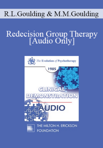 [Audio] EP85 Clinical Presentation 04 - Redecision Group Therapy - Robert L. Goulding M.D. & Mary M. Goulding, M.S.W.