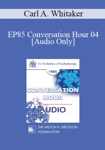 [Audio] EP85 Conversation Hour 04 - Carl A. Whitaker, M.D.