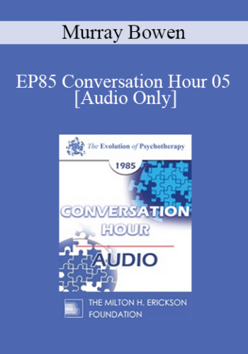 [Audio] EP85 Conversation Hour 05 - Murray Bowen, M.D.