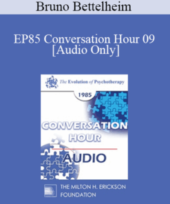 [Audio] EP85 Conversation Hour 09 - Bruno Bettelheim