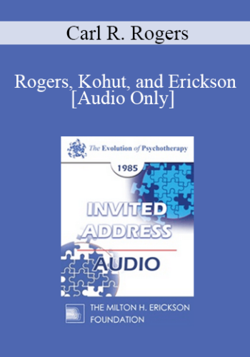 [Audio] EP85 Invited Address 12a - Rogers, Kohut, and Erickson: A Personal Perspective on Some Similarities and Differences - Carl R. Rogers, Ph.D.