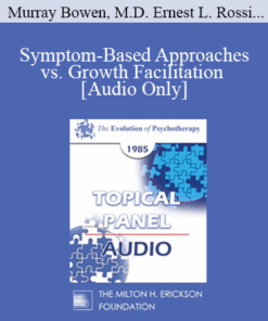[Audio] EP85 Panel 03 - Symptom-Based Approaches vs. Growth Facilitation - Murray Bowen