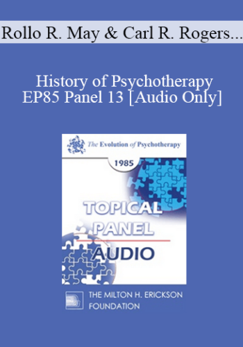 [Audio] EP85 Panel 13 – History Of Psychotherapy – Rollo R. May, Ph.D. Carl R. Rogers, Ph.D. Thomas S. Szasz, M.D. Carl A. Whitaker, M.D.