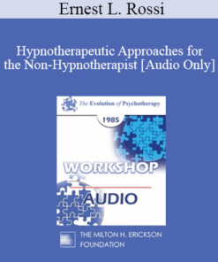 [Audio] EP85 Workshop 20 - Hypnotherapeutic Approaches for the Non-Hypnotherapist - Ernest L. Rossi