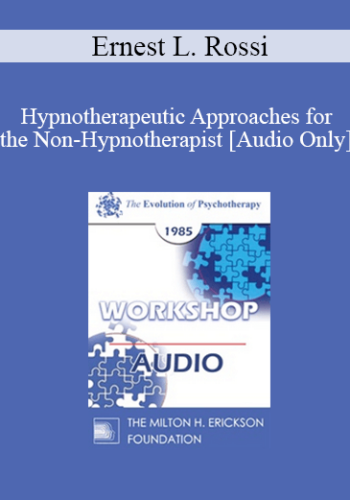[Audio] EP85 Workshop 20 – Hypnotherapeutic Approaches For The Non-Hypnotherapist – Ernest L. Rossi, Ph.D.