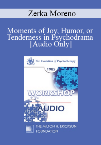 [Audio] EP85 Workshop 25 - Moments of Joy, Humor, or Tenderness in Psychodrama - Zerka Moreno