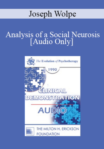[Audio] EP90 Clinical Presentation 17 - Analysis of a Social Neurosis: Treatment Possibilities - Joseph Wolpe, M.D.