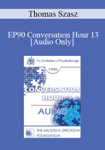 [Audio] EP90 Conversation Hour 13 - Thomas Szasz, MD