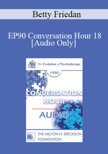 [Audio] EP90 Conversation Hour 18 – Betty Friedan