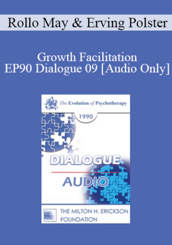[Audio] EP90 Dialogue 09 - Growth Facilitation - Rollo May, Ph.D. Erving Polster, Ph.D.