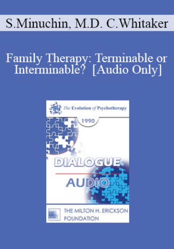 [Audio] EP90 Dialogue 11 – Family Therapy: Terminable Or Interminable? – Salvador Minuchin, M.D. Carl Whitaker, M.D.