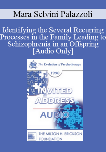 [Audio] EP90 Invited Address 05b - Identifying the Several Recurring Processes in the Family Leading to Schizophrenia in an Offspring - Mara Selvini Palazzoli, M.D.