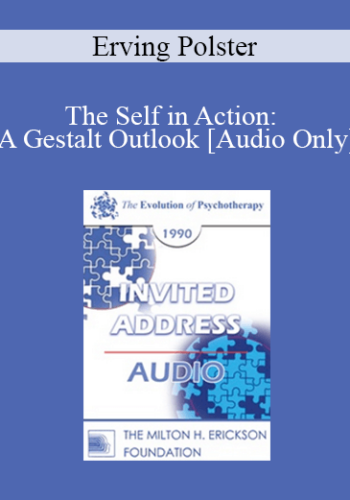 [Audio] EP90 Invited Address 10a - The Self in Action: A Gestalt Outlook - Erving Polster, Ph.D.
