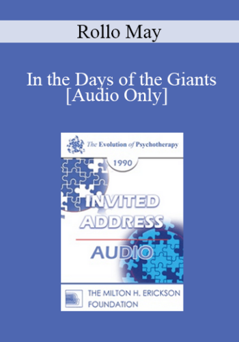 [Audio] EP90 Invited Address 11a - In the Days of the Giants: The Steps in Therapy to the Present Day - Rollo May, Ph.D