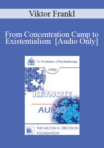 [Audio] EP90 Keynote 01 - From Concentration Camp to Existentialism - Viktor Frankl, M.D., Ph.D.