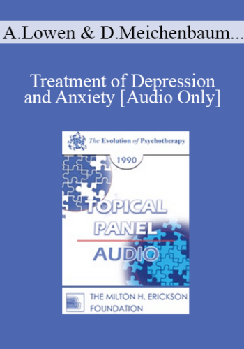 [Audio] EP90 Panel 02 – Treatment Of Depression And Anxiety – Alexander Lowen, M.D. Donald Meichenbaum, Ph.D. Paul Watzlawick, Ph.D. Joseph Wolpe, M.D.