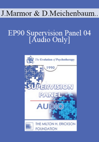 [Audio] EP90 Supervision Panel 04 - Judd Marmor, M.D., Ph.D. Donald Meichenbaum, Ph.D. Paul Watzlawick, Ph.D.