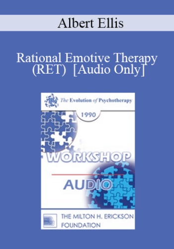 [Audio] EP90 Workshop 01 - Rational Emotive Therapy (RET) - Albert Ellis, Ph.D.