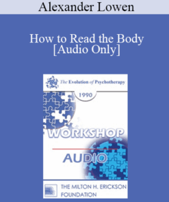 [Audio] EP90 Workshop 12 - How to Read the Body: Past History into Present Behavior - Alexander Lowen