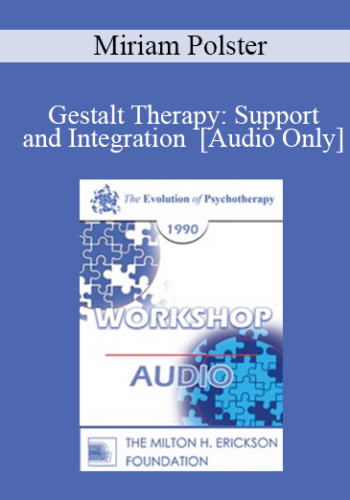 [Audio] EP90 Workshop 13 – Gestalt Therapy: Support And Integration – Miriam Polster, Ph.D.