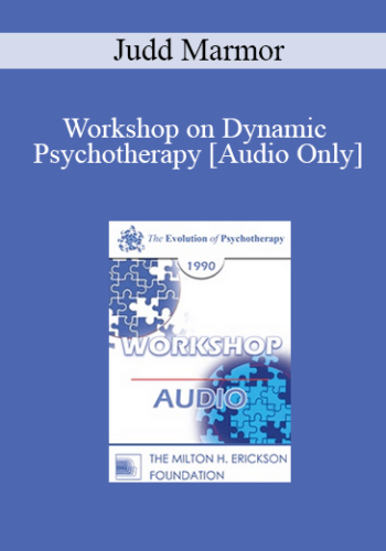 [Audio] EP90 Workshop 20 – Workshop On Dynamic Psychotherapy – Judd Marmor, M.D., Ph.D.