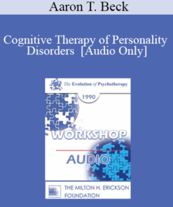 [Audio] EP90 Workshop 22 - Cognitive Therapy of Personality Disorders - Aaron T. Beck