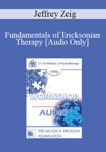 [Audio] EP90 Workshop 33 - Fundamentals of Ericksonian Therapy - Jeffrey Zeig, Ph.D.