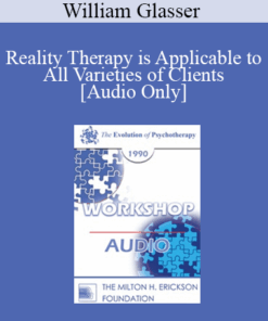 [Audio] EP90 Workshop 35 - Reality Therapy is Applicable to All Varieties of Clients - William Glasser