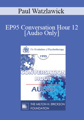 [Audio] EP95 Conversation Hour 12 - Paul Watzlawick, PhD