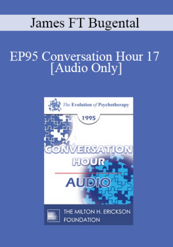 [Audio] EP95 Conversation Hour 17 – James FT Bugental, PhD