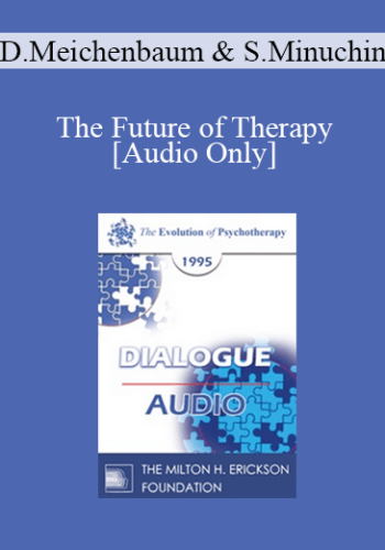 [Audio] EP95 Dialogue 10 - The Future of Therapy - Donald Meichenbaum, Ph.D. Salvador Minuchin, M.D.