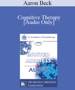 [Audio] EP95 Invited Address 05a - Cognitive Therapy: The Evolution of a System of Psychotherapy - Aaron Beck