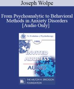 [Audio] EP95 Invited Address 06b - From Psychoanalytic to Behavioral Methods in Anxiety Disorders: A Continuing Evolution - Joseph Wolpe