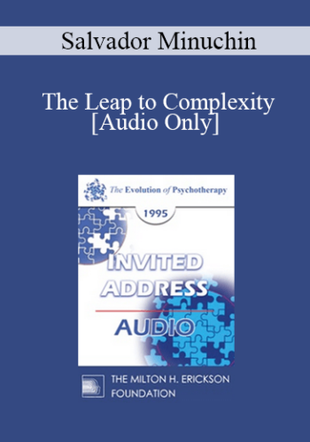 [Audio] EP95 Invited Address 08b - The Leap to Complexity: Supervision in Family Therapy - Salvador Minuchin, MD