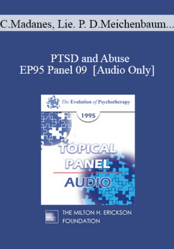 [Audio] EP95 Panel 09 - PTSD and Abuse - Cloe Madanes, Lie. Psychol. Donald Meichenbaum, Ph.D. Francine Shapiro, Ph.D. Lenore Walker, Ed.D.